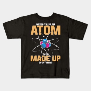 Never Trust An Atom They Made Up Everything Pun Kids T-Shirt